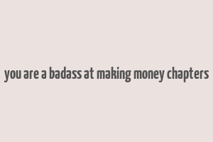 you are a badass at making money chapters