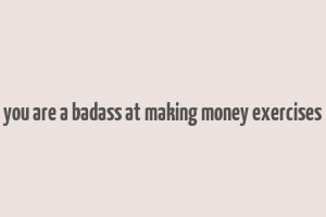 you are a badass at making money exercises