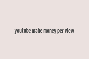 youtube make money per view