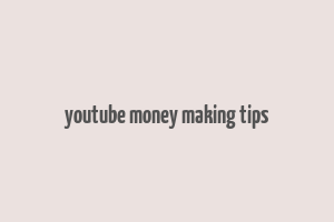 youtube money making tips