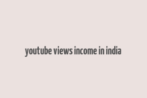 youtube views income in india