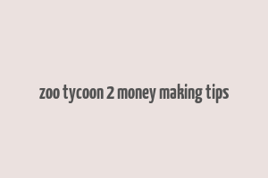 zoo tycoon 2 money making tips