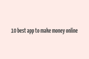 10 best app to make money online