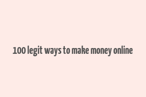 100 legit ways to make money online