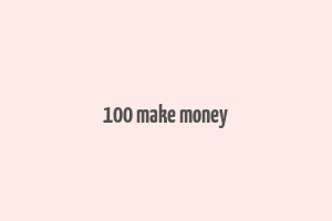 100 make money