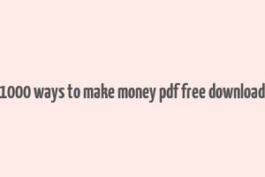 1000 ways to make money pdf free download