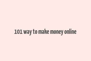 101 way to make money online