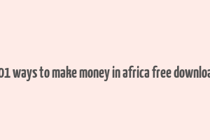 101 ways to make money in africa free download