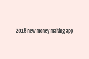 2018 new money making app