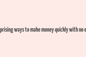 25 surprising ways to make money quickly with no efforts