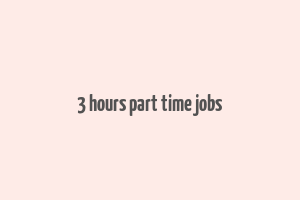 3 hours part time jobs