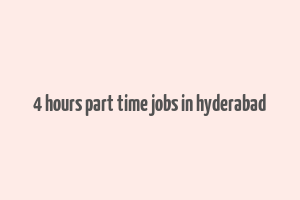 4 hours part time jobs in hyderabad