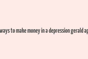 99 ways to make money in a depression gerald appel