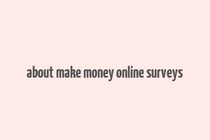 about make money online surveys