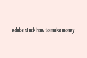 adobe stock how to make money