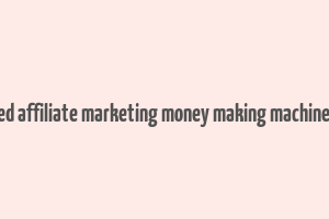 advanced affiliate marketing money making machine e-book