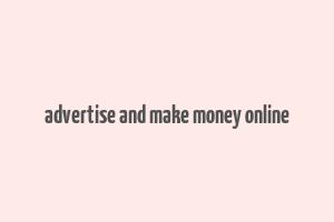 advertise and make money online