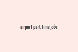 airport part time jobs