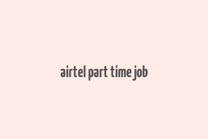 airtel part time job