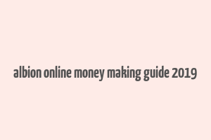 albion online money making guide 2019