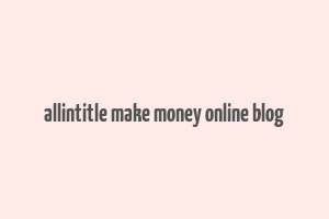 allintitle make money online blog