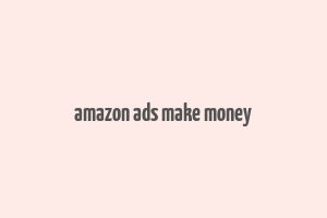 amazon ads make money