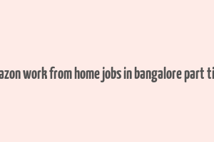 amazon work from home jobs in bangalore part time