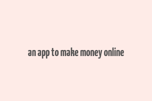 an app to make money online