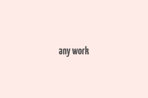 any work