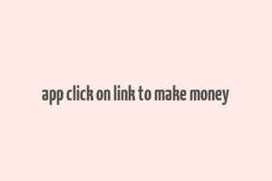 app click on link to make money