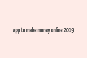 app to make money online 2019