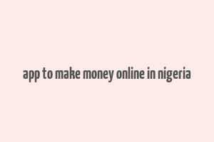 app to make money online in nigeria