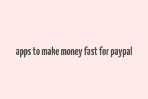 apps to make money fast for paypal