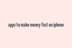 apps to make money fast on iphone