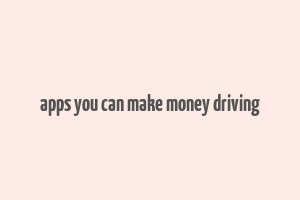 apps you can make money driving