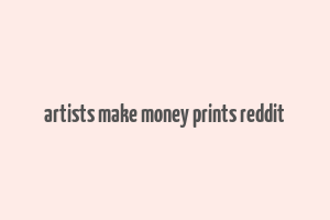 artists make money prints reddit