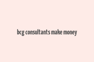 bcg consultants make money