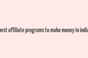 best affiliate programs to make money in india