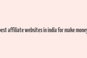 best affiliate websites in india for make money