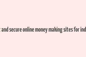 best and secure online money making sites for indians