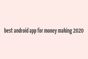 best android app for money making 2020