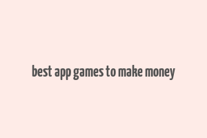 best app games to make money