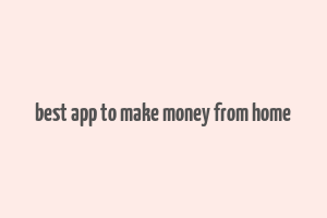 best app to make money from home