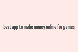 best app to make money online for games