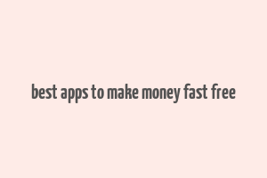 best apps to make money fast free