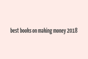 best books on making money 2018