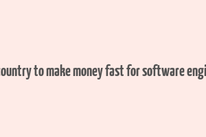 best country to make money fast for software engineers