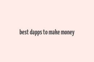 best dapps to make money