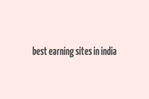 best earning sites in india