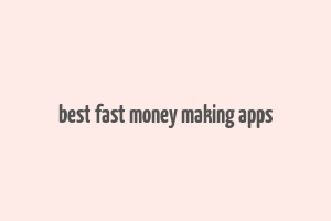 best fast money making apps